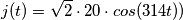 j(t)=\sqrt{2}\cdot 20\cdot cos(314t)) j(t)=\sqrt{2}\cdot 20\cdot cos(314t))
