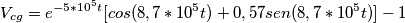 V_{cg}=e^{-5*10^5 t}[cos(8,7*10^5 t)+0,57sen(8,7*10^5t)]-1
