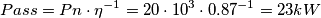 Pass = Pn\cdot \eta ^{-1}=20\cdot 10^{3}\cdot 0.87^{-1}=23 kW