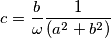 c=\frac{b}{ \omega}\frac{1}{(a^{2}+b^{2})}