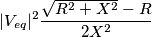 |V_{eq}|^2 \frac{\sqrt{R^2+X^2}-R}{2X^2}
