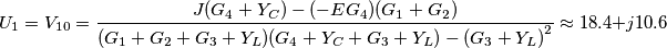 {{U}_{1}}={{V}_{10}}=\frac{J({{G}_{4}}+{{Y}_{C}})-(-E{{G}_{4}})({{G}_{1}}+{{G}_{2}})}{({{G}_{1}}+{{G}_{2}}+{{G}_{3}}+{{Y}_{L}})({{G}_{4}}+{{Y}_{C}}+{{G}_{3}}+{{Y}_{L}})-{{({{G}_{3}}+{{Y}_{L}})}^{2}}}\approx 18.4+j10.6
