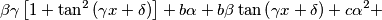 \beta \gamma \left[ 1+\tan^2\left( \gamma x+\delta\right)\right]+b \alpha+b \beta \tan\left( \gamma x+\delta\right)+c \alpha^2+