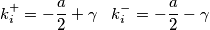 k_i^+=-\frac{a}{2}+\gamma\;\;\;k_i^-=-\frac{a}{2}-\gamma k_i^+=-\frac{a}{2}+\gamma\;\;\;k_i^-=-\frac{a}{2}-\gamma