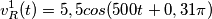 v_R^1(t)=5,5 cos(500t+0,31\pi)