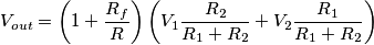 V_{out} = \left (1+\frac{R_f}{R} \right ) \left (V_1 \frac{R_2}{R_1 + R_2}+V_2 \frac{R_1}{R_1 + R_2}\right )
