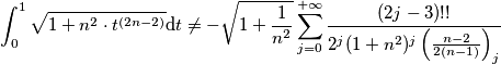 \int_{0}^{1}\sqrt{1+n^2\cdot t^{(2n-2)}}\text{d}t \neq -\sqrt{1+\frac{1}{n^2}}\sum_{j=0}^{+\infty}\frac{(2j-3)!!}{2^j (1+n^2)^j\left( \frac{n-2}{2(n-1)} \right)_j} \int_{0}^{1}\sqrt{1+n^2\cdot t^{(2n-2)}}\text{d}t \neq -\sqrt{1+\frac{1}{n^2}}\sum_{j=0}^{+\infty}\frac{(2j-3)!!}{2^j (1+n^2)^j\left( \frac{n-2}{2(n-1)} \right)_j}