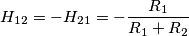 H_{12}=-H_{21}=-\frac {R_1} {R_1+R_2}