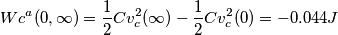 Wc^{a}(0, \infty)= \frac{1}{2}Cv^2_c({\infty}) -\frac{1}{2}Cv^2_c({0})=-0.044J