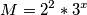 M = 2^2 * 3^x M = 2^2 * 3^x