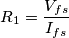 R_{1}=\frac{V_{fs}}{I_{fs}}