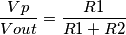 \frac{{Vp}}{{Vout}} = \frac{{R1}}{{R1 + R2}}