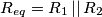 R_{eq}=R_{1}\left |  \right |R_{2}