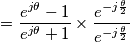 = \frac{e^{j\theta}-1}{e^{j\theta}+1} \times \frac{e^{-j\frac{\theta}{2}}}{e^{-j\frac{\theta}{2}}}