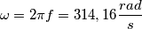 \omega = 2 \pi f = 314,16 \frac{rad}{s}