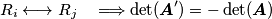 R_{i}\longleftrightarrow R_{j\ \ \ }\Longrightarrow\det(\boldsymbol{A}^{\prime})=-\det(\boldsymbol{A})