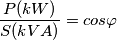 \frac{P (kW)}{S (kVA)}= cos \varphi
