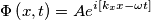 \Phi \left( x,t \right)=Ae^{i\left[ k_{x}x-\omega t \right] }