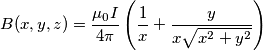 B(x,y,z)=\frac{{{\mu }_{0}}I}{4\pi }\left( \frac{1}{x}+\frac{y}{x\sqrt{{{x}^{2}}+{{y}^{2}}}} \right)