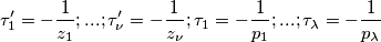 \tau'_{1}=-\frac{1}{z_{1}};...;\tau'_{\nu }=-\frac{1}{z_{\nu }};\tau_{1}=-\frac{1}{p_{1}};...;\tau_{\lambda }=-\frac{1}{p_{\lambda}}