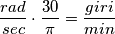 \frac{rad}{sec}\cdot \frac{30}{\pi }=\frac{giri}{min}