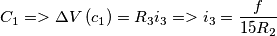 C_{1} => \Delta V\left ( c_{1} \right ) = R_{3}i_{3} => i_{3}=\frac{f}{15R_{2}} C_{1} => \Delta V\left ( c_{1} \right ) = R_{3}i_{3} => i_{3}=\frac{f}{15R_{2}}