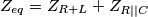Z_{eq}=Z_{R+L} + Z_{R||C} Z_{eq}=Z_{R+L} + Z_{R||C}
