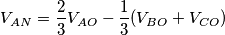 V_{AN}=\frac{2}{3}V_{AO}-\frac{1}{3}(V_{BO}+V_{CO}) V_{AN}=\frac{2}{3}V_{AO}-\frac{1}{3}(V_{BO}+V_{CO})