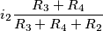 i_2\frac{R_3+R_4}{R_3+R_4+R_2}