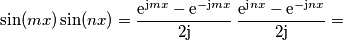 \sin(mx)\sin(nx)&=\frac{\text{e}^{\text{j}mx}-\text{e}^{-\text{j}mx}}{2\text{j}}\,\frac{\text{e}^{\text{j}nx}-\text{e}^{-\text{j}nx}}{2\text{j}}=