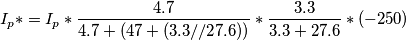 I_p* =  I_p * \frac{4.7}{4.7 + (47 + (3.3 // 27.6))}  * \frac{3.3}{3.3+27.6} * (-250)