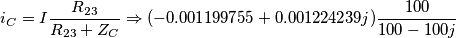 \[i_{C}=I\frac{R_{23}}{R_{23}+Z_{C}}\Rightarrow (-0.001199755+0.001224239j)\frac{100}{100-100j}\]