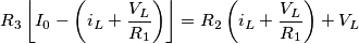 \[R_{3}\left \lfloor I_{0}-\left ( i_{L}+\frac{V_{L}}{R_{1}} \right ) \right \rfloor= R_{2}\left ( i_{L}+\frac{V_{L}}{R_{1}} \right )+V_{L}\]