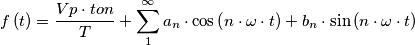 f\left ( t \right )= \frac{Vp\cdot ton}{T}+\sum_{1}^{\infty }a_{n}\cdot \cos \left ( n\cdot \omega \cdot t \right )+b_{n}\cdot \sin \left ( n\cdot \omega \cdot t \right )