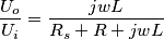 \frac{U_o}{U_i}=\frac{jwL}{R_s+R+jwL}