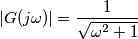 |G(j\omega)|= \frac{1}{\sqrt{\omega^2+1}}