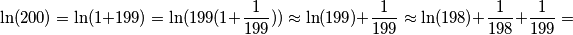 \ln(200)=\ln(1+199)=\ln(199(1+\frac{1}{199}))\approx\ln(199)+\frac{1}{199}\approx\ln(198)+\frac{1}{198}+\frac{1}{199}= \ln(200)=\ln(1+199)=\ln(199(1+\frac{1}{199}))\approx\ln(199)+\frac{1}{199}\approx\ln(198)+\frac{1}{198}+\frac{1}{199}=