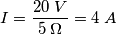 I=\frac{20 \; V}{5 \; \Omega}=4 \; A
