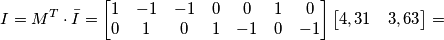 I=M^{ T}\cdot \bar{I} = \left[\begin{matrix} 1 & -1 & -1 & 0 & 0 & 1 & 0 \\ 0 & 1 & 0 & 1 & -1 & 0 & -1\end{matrix}\right]\left[\begin{matrix} 4,31 & 3,63\end{matrix}\right] =