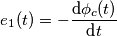e_{1}(t)=-\frac{\text{d}\phi _{c}(t)}{\text{d}t}