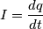 I = \frac{dq}{dt}