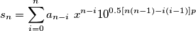 s_n=\sum\limits_{i=0}^n a_{n-i}\ x^{n-i} 10^{0.5[n(n-1)-i(i-1)]p}