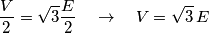 \frac{V}{2}=\sqrt{3}\frac{E}{2}\quad \to \quad V=\sqrt{3}\,E