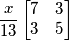 \frac{x}{13}\begin{bmatrix}
 7& 3\\ 
 3& 5
\end{bmatrix}
