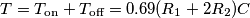 T=T_\text{on}}+T_\text{off}}=0.69(R_1+2R_2)C