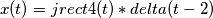 x(t)= j rect 4 (t) * delta (t-2) x(t)= j rect 4 (t) * delta (t-2)