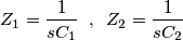 Z_{1}=\frac{1}{sC_{1}}\;\;,\;\;Z_{2}=\frac{1}{sC_{2}} Z_{1}=\frac{1}{sC_{1}}\;\;,\;\;Z_{2}=\frac{1}{sC_{2}}