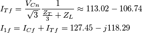 \begin{align}
  & {{I}_{Tf}}=\frac{{{V}_{Cn}}}{\sqrt{3}}\frac{1}{\frac{{{Z}_{T}}}{3}+{{Z}_{L}}}\approx 113.02-106.74 \\ 
 & {{I}_{1f}}={{I}_{Cf}}+{{I}_{Tf}}=127.45-j118.29 \\ 
\end{align}