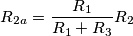 \ R_{2a} = \frac{R_1}{R_1+R_3}R_2