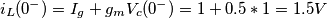 i_L(0^-)=I_g+g_mV_c(0^-)=1+0.5*1=1.5 V